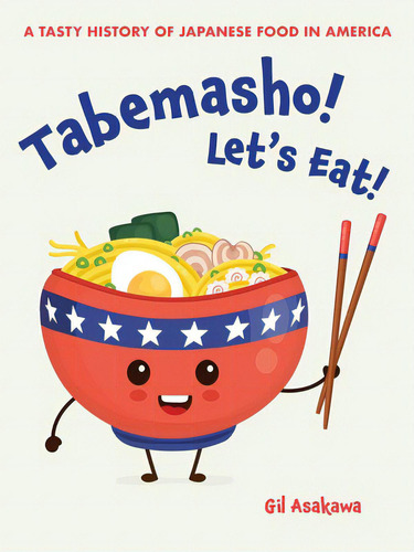 Tabemasho! Let's Eat!: A Tasty History Of Japanese Food In America, De Asakawa, Gil., Vol. 1. Editorial Stone Bridge Pr, Tapa Blanda En Inglés
