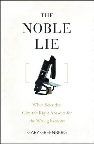 The Noble Lie : When Scientists Give The Right Answers For The Wrong Reasons, De Gary Greenberg. Editorial Turner Publishing Company, Tapa Dura En Inglés
