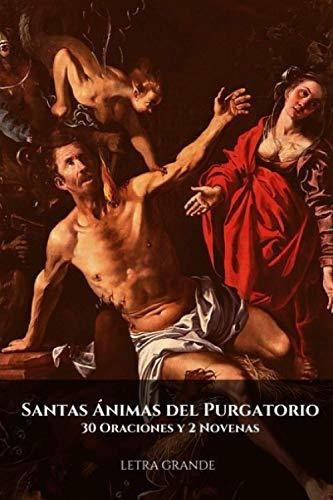 Santas Animas Del Purgatorio. 30 Oraciones Y 2..., de Arroyo Cruz, Jesús. Editorial Independently Published en español