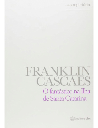 O Fantástico Na Ilha De Santa Catarina Franklin Cascaes Livro