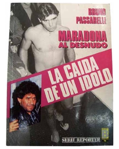  Maradona La Caida De Un Idolo.. - Bruno Passarelli