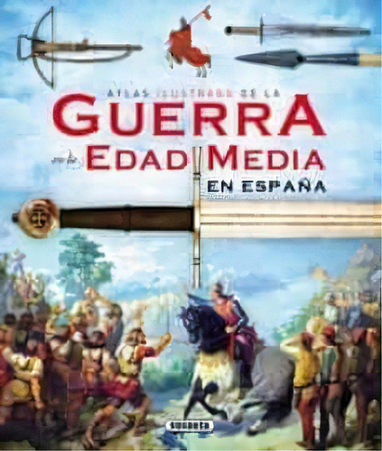 Atlas Ilust. Guerra Edad Media En España, De S0851165. Editorial Art Books En Español