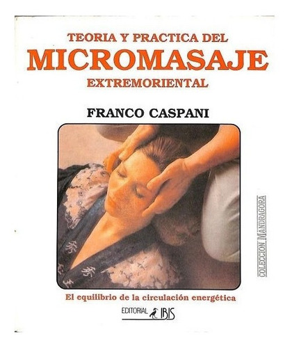 Teoría Y Práctica Micromasaje Extremoriental Franco Caspani