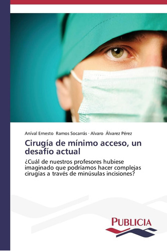 Libro: Cirugía De Mínimo Acceso, Un Desafío Actual: ¿cuál De