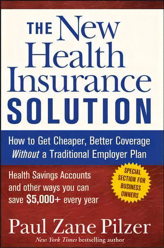 The New Health Insurance Solution, De Paul Zane Pilzer. Editorial John Wiley Sons Ltd, Tapa Blanda En Inglés