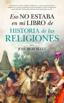 Comprar Eso No Estaba En Mi Libro De Historia De Las Religiones, De Ruiz Mata, José. Serie Historia Editorial Almuzara, Tapa Blanda En Español, 2022