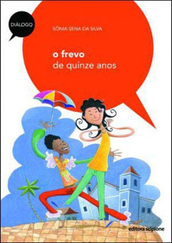 O Frevo De Quinze Anos, De Silva, Sônia Sena Da. Editora Scipione, Capa Mole Em Português