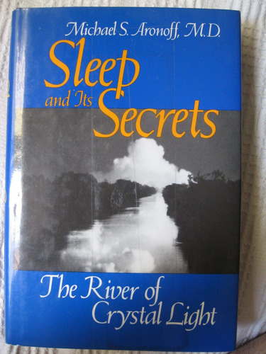 Aronoff - Sleep And Its Secrets. The River Of Crystal Light