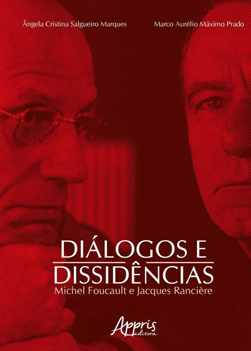 Diálogos e dissidências: M. foucault e J. rancière, de Marques, Ângela Cristina Salgueiro. Appris Editora e Livraria Eireli - ME, capa mole em português, 2018