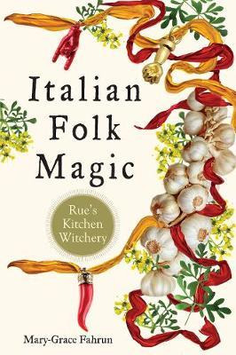 Libro Italian Folk Magic : Rue's Kitchen Witchery - Mary-...