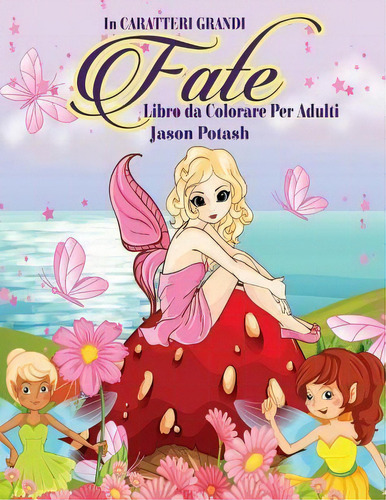 Fate Libro Da Colorare Per Adulti ( In Caratteri Grandi ), De Jason Potash. Editorial Createspace Independent Publishing Platform, Tapa Blanda En Italiano