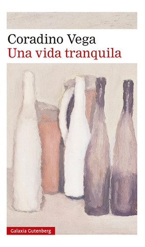 Una Vida Tranquila, De Vega, Coradino. Editorial Galaxia Gutenberg, S.l., Tapa Blanda En Español