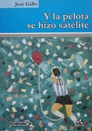 Y La Pelota Se Hizo Satelite - Jose Gallo
