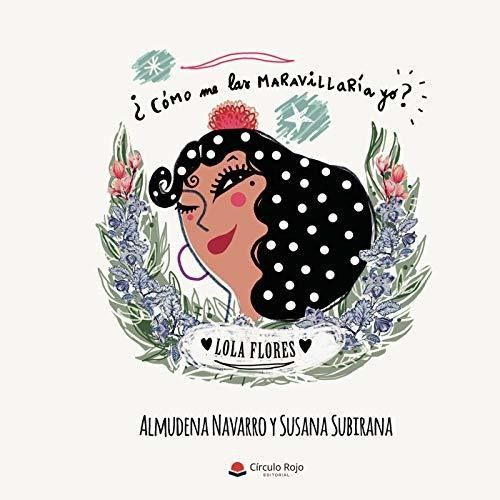 Libro Lola Flores De Almudena Navarro