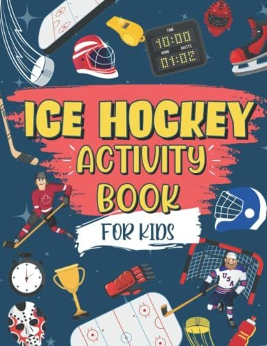 Book : Ice Hockey Activity Book For Kids The Ultimate Hocke
