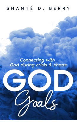 Libro God Goals: Connecting With God During Crisis & Chao...