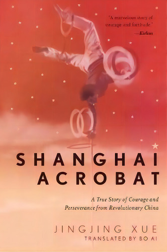 Shanghai Acrobat : A True Story Of Courage And Perseverance From Revolutionary China, De Jinging Xue. Editorial Apollo Publishers, Tapa Dura En Inglés