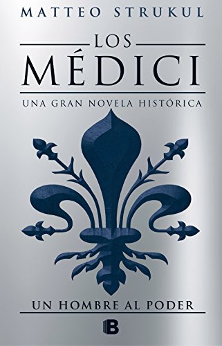 Libro Un Hombre Al Poder Los Medici 2  De Strukul Matteo Gru