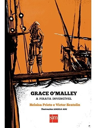 Grace O'malley: A Pirata Invencivel - 1ªed.(2016), De Victor Scatolin. Editora Edicoes Sm, Capa Mole, Edição 1 Em Português, 2016