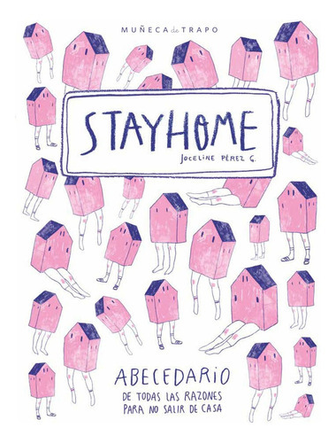 Stay Home: Abecedario De Todas Las Razones Para No Salir De Casa, de JOCELINE PEREZ GALLARDO. Editorial Muñeca de Trapo, tapa blanda, edición 1 en español