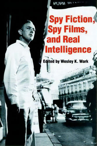 Spy Fiction, Spy Films And Real Intelligence, De Wesley K. Wark. Editorial Taylor Francis Ltd, Tapa Dura En Inglés
