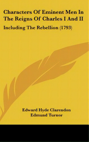 Characters Of Eminent Men In The Reigns Of Charles I And Ii: Including The Rebellion (1793), De Clarendon, Edward Hyde. Editorial Kessinger Pub Llc, Tapa Dura En Inglés