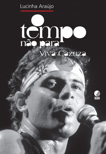 O tempo não para: Viva Cazuza, de Araújo, Lucinha. Editora Globo S/A, capa mole em português, 2011