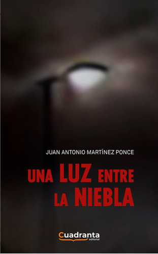 Una luz entre la niebla, de Martínez Ponce, Juan Antonio. Editorial Cuadranta, tapa blanda en español