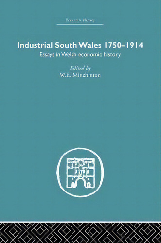 Industrial South Wales 1750-1914, De Walter Edward Minchinton. Editorial Taylor Francis Ltd, Tapa Blanda En Inglés