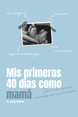 Mis Primeros 40 Dias Como Mamá: Journal Para Mamás Primeriza