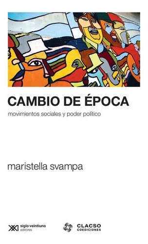 Cambio De Época, De Svampa. Editorial Siglo Xxi, Tapa Blanda En Español