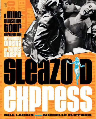 Sleazoid Express : A Mind-twisting Tour Through The Grindhouse Cinema Of Times Square, De Bill Landis. Editorial Simon & Schuster, Tapa Blanda En Inglés