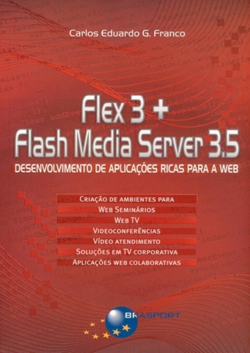 Flex 3 + Flash Media Server 3.5: Flex 3 + Flash Media Server 3.5, De Franco, Carlos Eduardo Goncalves. Editora Brasport, Capa Mole Em Português
