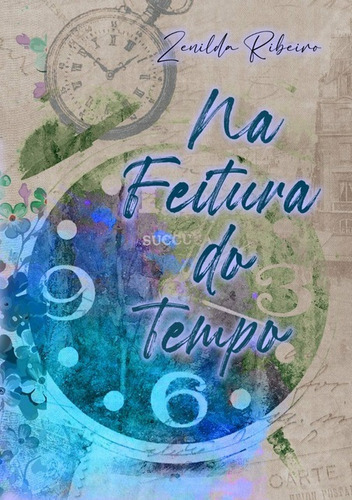 Na Feitura Do Tempo, De Zenilda Ribeiro. Série Não Aplicável, Vol. 1. Editora Clube De Autores, Capa Mole, Edição 1 Em Português, 2021