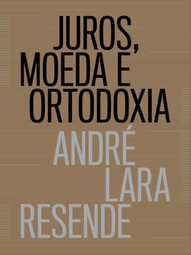 Juros, Moeda E Ortodoxia - Teorias Monetárias E Controvérs