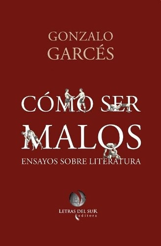 Como Ser Malos - Gonzalo Garces