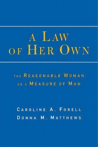 A Law Of Her Own : The Reasonable Woman As A Measure Of Man, De Caroline A. Forell. Editorial New York University Press, Tapa Blanda En Inglés