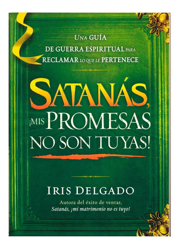Satanas ¡mis Promesas No Son Tuyas! - Iris Delgado