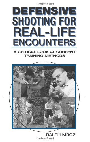 Defensive Shooting For Reallife Encounters A Critical Look A