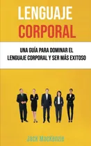 Comprar Libro: Lenguaje Corporal: Una Guía Para Dominar El Lenguaje