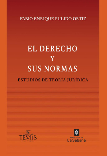 El Derecho Y Sus Normas: Estudios De Teoría Jurídica, De Fabio Enrique Pulido Ortiz. Editorial Temis, Tapa Blanda, Edición 2022 En Español