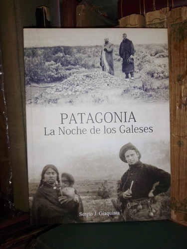 Sergio Giaquinta: Patagonia. Noche De Los Galeses. Novela
