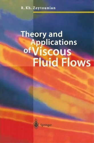 Theory And Applications Of Viscous Fluid Flows, De R. Kh. Zeytounian. Editorial Springer Verlag Berlin Heidelberg Gmbh Co Kg, Tapa Blanda En Inglés