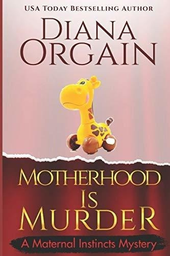 Motherhood Is Murder (a Funny Mystery) (a Maternal.., de Orgain, Diana. Editorial Independently Published en inglés