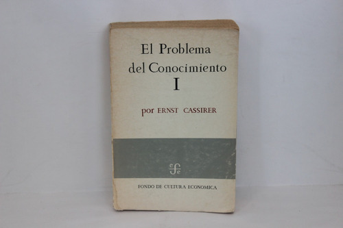 Ernst Cassirer, El Problema Del Conocimiento I, Fondo De 