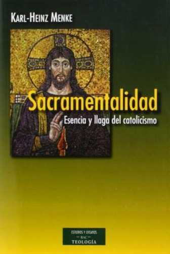 Sacramentalidad : Esencia Y Llaga Del Catolicismo