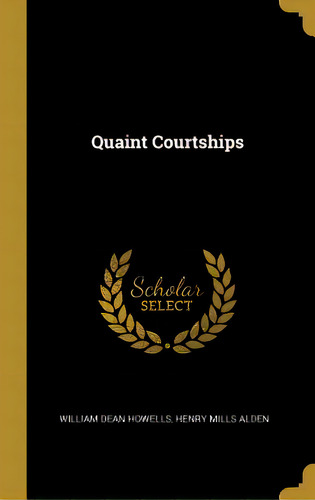Quaint Courtships, De Howells, William Dean. Editorial Wentworth Pr, Tapa Dura En Inglés