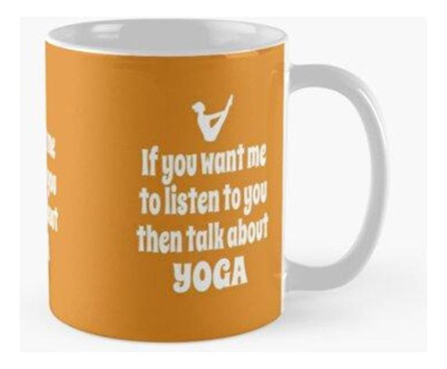 Taza Si Quieres Que Te Escuche, Entonces Habla Sobre Yoga Ca