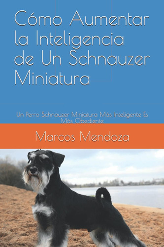 Libro: Cómo Aumentar La Inteligencia De Un Schnauzer Miniatu