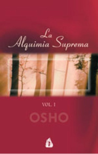 La Alquimia Suprema (tomo I) -osho -aaa